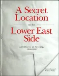 A Secret Location on the Lower East Side: Adventures in Writing, 1960-1980