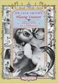 On Jack Smith's Flaming Creatures: And Other Secret Flix of Cinemaroc