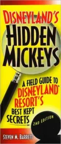 Disneyland's Hidden Mickeys, 2nd Edition: A Field Guide to Disneyland Resort's Best-Kept Secrets