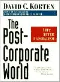 The Post-Corporate World : Life After Capitalism