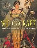 Witchcraft: The History and Mythology
