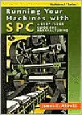 Running Your Machines with SPC: A Shop Floor Guide for Manufacturing