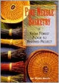 Pine Needle Basketry : From Forest Floor to Finished Project