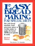 Easy Breadmaking For Special Diets: Use Your Bread Machine, Food Processor, Mixer, Or Tortilla Maker To Make The Bread You Need Quickly And Easily
