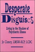 Desperate Disguises: Living in the Shadow of Psychiatric Illness