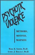 Psychotic Violence: Motives. Methods, Madness