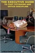 The Executive Gude To Sock Fetishism And Office Discipline