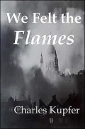 We Felt the Flames: Hilter's Blitzkrieg, America's Story