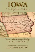 Iowa, the Definitive Collection: Classic and Contemporary Readings by Iowans, for Iowans