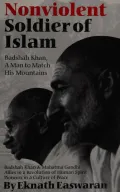 Nonviolent Soldier of Islam: Badshah Khan - A Man to Match His Mountains