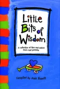 Little Bits of Wisdom: A Collection of Tips and Advice from Real Parents