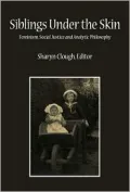 Siblings Under the Skin Feminism, Social Justice, and Analytic Philosophy