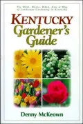 Kentucky Gardener's Guide: The What, Where, When, How & Why of Landscape Gardening in Kentucky