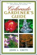Colorado Gardener's Guide: The What, Where, When, How & Why of Gardening in Colorado