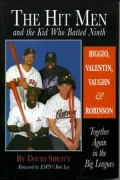Hit Men and the Kid Who Batted Ninth: Biggio, Valentin, Vaughn, and Robinson: Together Again in the Big Leagues