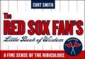 Red Sox Fan's Little Book of Wisdom: A Fine Sense of the Ridiculous