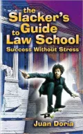 The Slacker's Guide to Law School: Success Without Stress