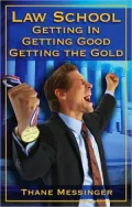 Law School: Getting In, Getting Good, Getting the Gold