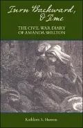 Turn Backward, O Time: The Civil War Diary of Amanda Shelton