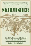 Skirmisher: The Life, Times, and Political Career of James B. Weaver
