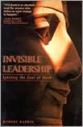 Invisible Leadership: Igniting the Soul at Work