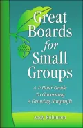 Great Boards for Small Groups: A 1-Hour Guide to Governing a Growing NonProfit