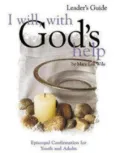 I Will, With God's Help: Episcopal Confirmation for Youth and Adults