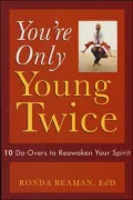 You're Only Young Twice: 10 Do-Overs to Reawaken Your Spirit