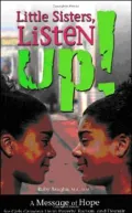 Little Sisters, Listen up! a Message of Hope for Girls Growing up in Poverty Racism, and Despair