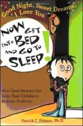 Good Night, Sweet Dreams, I Love You: Now Get into Bed and Go to Sleep!