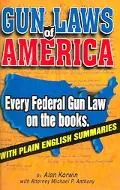 Gun Laws of America Every Federal gun Law on the books, with Plain English Summaries