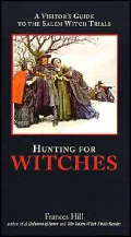 Hunting for Witches: A Visitor's Guide to the Salem Witch Trials