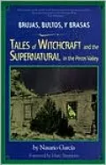 Brujas, Bultos Y Brasas: Tales of Witchcraft and the Supernatural in the Pecos Valley