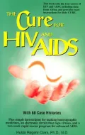 The Cure for HIV and Aids : With over 75 Case Histories