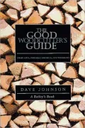 The Good Woodcutter's Guide: Chainsaws, Woodlots, and Portable Sawmills