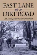 Fast Lane on a Dirt Road A Contemporary History of Vermont