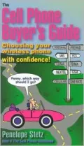 The Cell Phone Buyer's Guide: Choosing Your Wireless Phone With Confidence!