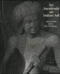 Sri Aurobindo on Indian Art: Selection from His Writings