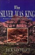 When Silver Was King: Arizona's Famous 1880's Silver King Mine
