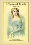 A Savannah Family, 1830-1901: Papers from the Clermont Huger Lee Collection