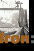 Iron : Erecting the Walt Disney Concert Hall