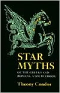 Star Myths of the Greeks and Romans: A SourceBook, Containing the Contellations of Pseudo-Eratosthenes and the Poetic Astronomy of Hyginus