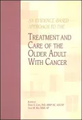 Evidence-Based Approach to the Treatment and Care of the Older Adult with Cancer