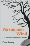 Persimmon Wind : A Martial Artist's Journey In Japan