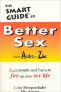 Smart Guide to Better Sex: From Andro to Zinc..Supplements and Herbs to Fire up Your Sex Life