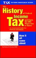 History of Federal Income Tax and Facts the IRS Wants You to Know: An Annotated Guide for Students and Adults