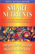 Smart Nutrients : Prevent and Treat Alzheimer's and Senility, Enhance Brain Function and Longevity