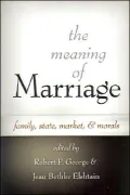 The Meaning of Marriage: Family, State, Market, And Morals
