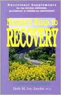 Nature's Road to Recovery: Nutritional Supplements for the Social Drinker, Alcoholic, and Chemical-Dependent