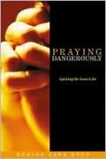 Praying Dangerously: Radical Reliance on God